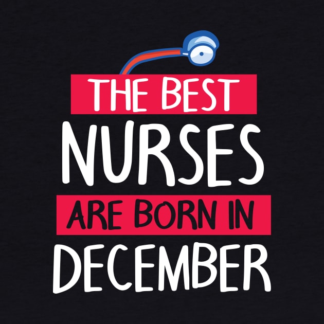 The Best Nurses Are Born In December Happy Birthday To Me by joandraelliot